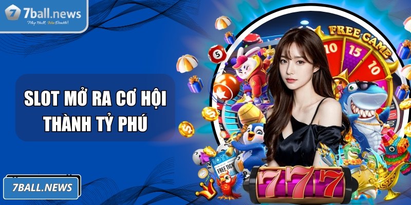 Slot mở ra cơ hội trở thành tỷ phú nhanh chóng
