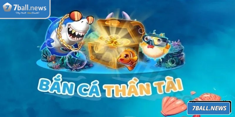 Bắn cá Thần Tài mở ra đại dương phần thưởng sống động