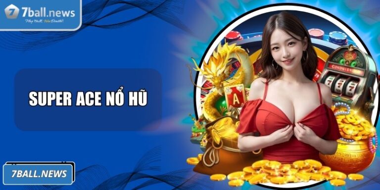 Super ACE nổ hũ